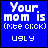 Blue background with white pixelated text reading 'Your mom is (inte click)' followed by various adjectives in a