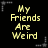 Pixelated yellow text on black background with gray corner brackets, stating "My Friends Are Weird But My Boyfriend Is Even Worse! LOL!"