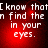 Red background with white pixelated text reading "I know that I can find the n in your eyes." arranged in four quadrants.