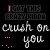 Animated pixel art sequence showing text and symbols changing across frames on a black background with white 'crush on you' text.