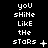 Pixelated text "you shine like the stars" appears in three on a black background with varying punctuation and symbols at the end of each