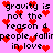 Pixelated text on a pink background with red heart symbols scattered throughout, repeating the phrase "gravity is not the reason 4 people fall in love".