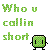 Green pixelated text reads 'Who u callin short' above a green square character with black limbs on white background.