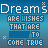 Pixelated text repeats 'Dreams are wishes that are meant to come true' across a blue gradient background with small decorative symbols.
