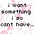 Pixelated text reads "i want something i so cant have..." over a white background with pink heart-shaped pixel clusters.