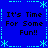 Blue background with light blue dotted and dashed borders, four identical text blocks reading "It's Time For Some Fun!!" in black pixelated font surrounded by star-like symbols.