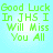 Green pixelated text on light blue background reads 'Good Luck In JHS I Will Miss You All' in four identical