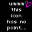 Pixelated text reads 'ummm this icon has no point....' with a pink heart symbol replacing the letter O in 'point', displayed on black background.