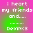 Pixelated text on a pink-to-green gradient background with four identical showing 'i heart my friends and.....' followed by dots and 'DeViN<3'