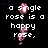 A single pink rose with green stem and leaves appears in two text-based against black background, with text reading "a single rose is a happy rose." and "who says single people can't be happy?"