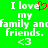 Green background with white pixelated text reading 'I love my family and friends.' accompanied by a red heart symbol and '<3' emoticon.