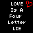 Pixelated text 'LOVE Is A Four Letter LIE' with a red heart symbol above the word LOVE on black background.