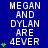 Blue background with white pixelated text reading "MEGAN AND DYLAN ARE 4EVER" and green plus signs, arranged in a pattern across three