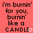 Pixelated text on a solid coral background reads 'i'm burnin' for you, burnin' like a CANDLE' with a white heart symbol replacing the 'E' in CANDLE.