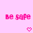 Pink pixelated text 'be safe' repeated across a with pink heart symbols below each instance on a light pink background