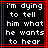 Black background with white pixelated text reading 'I'm dying to tell him what he wants to hear' framed by red lines