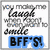 A static image shows handwritten text with a blue highlighted 'BFF'S!' label over the phrase 'you make me laugh when I want to smile' on white background.