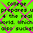 Green background with pink X-pattern overlay and repeated black text reading 'College prepares upreparates 4 the real world. Whichworld. Which also sucks!also sucks!'