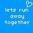 Blue background with white pixelated text reading 'lets run away together' and a heart symbol above the text.