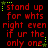 Red pixelated text on black background with green star accents, repeating 'stand up for whts right even if ur the only one' in a pattern