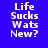 Four identical pixelated text on blue backgrounds with white lettering reading "Life Sucks Wats New?"