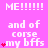 Pixelated pink background with white text reading "ME!!!!! and of corse my bffs ME!!!!!" and red heart symbols in a