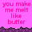 Pixelated text repeats 'you make me melt like butter' across a pink background with dark purple jagged border.