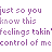 Purple text repeats 'just so you know this feelings takin' control of mecontrol of mecontrol of me' across multiple on a white background with partial gray overlay