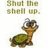 Pixelated image of a cartoon turtle with large eyes and a green shell, above text reading 'Shut the hell up.' in blocky letters.