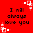 Red background with black text reading "I will always love you" and white pixelated square corner decorations.