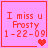 Four pink square display red text reading "I miss u Frosty 1-22-09" with heart symbols changing across frames