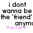 Pixelated text reads "i dont wanna be the 'friend' anymore" with pink asterisks below, displayed in two identical side-by-side on a white background