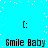 Pixelated cyan background with white dots, four identical 'Smile Baby' text blocks in black pixel font, each flanked by two square brackets.