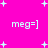 Bright pink background with white plus signs scattered throughout; four instances of 'meg=]' text in white pixelated font arranged in two