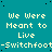 Teal background with repeated yellow text "We Were Meant to Live" and "-Switchfoot-Switchfoot" in pixelated font, arranged in a pattern