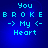 Blue background with pixelated cyan text reading "You BROKE -> My <- Heart" arranged in four