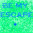 Green pixelated background with blue text 'BE MY ESCAPE' repeated, featuring two small blue symbols that change from dot to cross in the lower section.