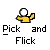 Yellow cartoon figure with white head holds green object in right hand, then left hand, while text below reads "Pick and Flick" on gray background.