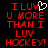 Red pixelated text on black background reads "I LUV U MORE THAN I LUV HOCKEY!" with a white heart symbol replacing the 'U' in LUV.