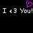 Pixelated text reads 'I <3 You! I <3 You!' with a pink heart symbol above the first 'You!', all on black background.