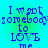 Blue pixelated text on a gradient background reads "I've got somebody to LOVE me" with a repeating pattern.