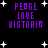 Pixelated purple text "PEACE LOVE VICTORIA" on black background with white stars, two identical side-by-side