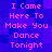 Pixelated text repeats 'I Come Here To Make You Dance Tonight' in pink on a blue-purple gradient background with no visible motion.
