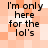 Pixelated text reads 'I'm only here for the lol's' on a checkered background of light orange and white squares.