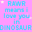 Cyan text on pink background repeats 'RAWR means i love you in DINOSAUR' with scattered white stars, one gray rectangle visible.