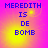 Four identical display blue pixelated text 'MEREDITH IS DE BOMB' on a gradient background shifting from yellow to pink