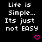 Black background with white pixelated text reading "Life is Simple... Its just not EASY" and two pink heart symbols at bottom center.