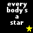 Black background with white pixelated text 'every body's a star' and four yellow stars in different positions across frames.