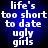 Pixelated white text on a blue gradient background reads 'life's too short to date ugly girls' in five lines.