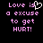 Pixelated text in pink and white on black background reads "Love is a excuse to get HURT!" with heart symbol replacing 'is' in left
